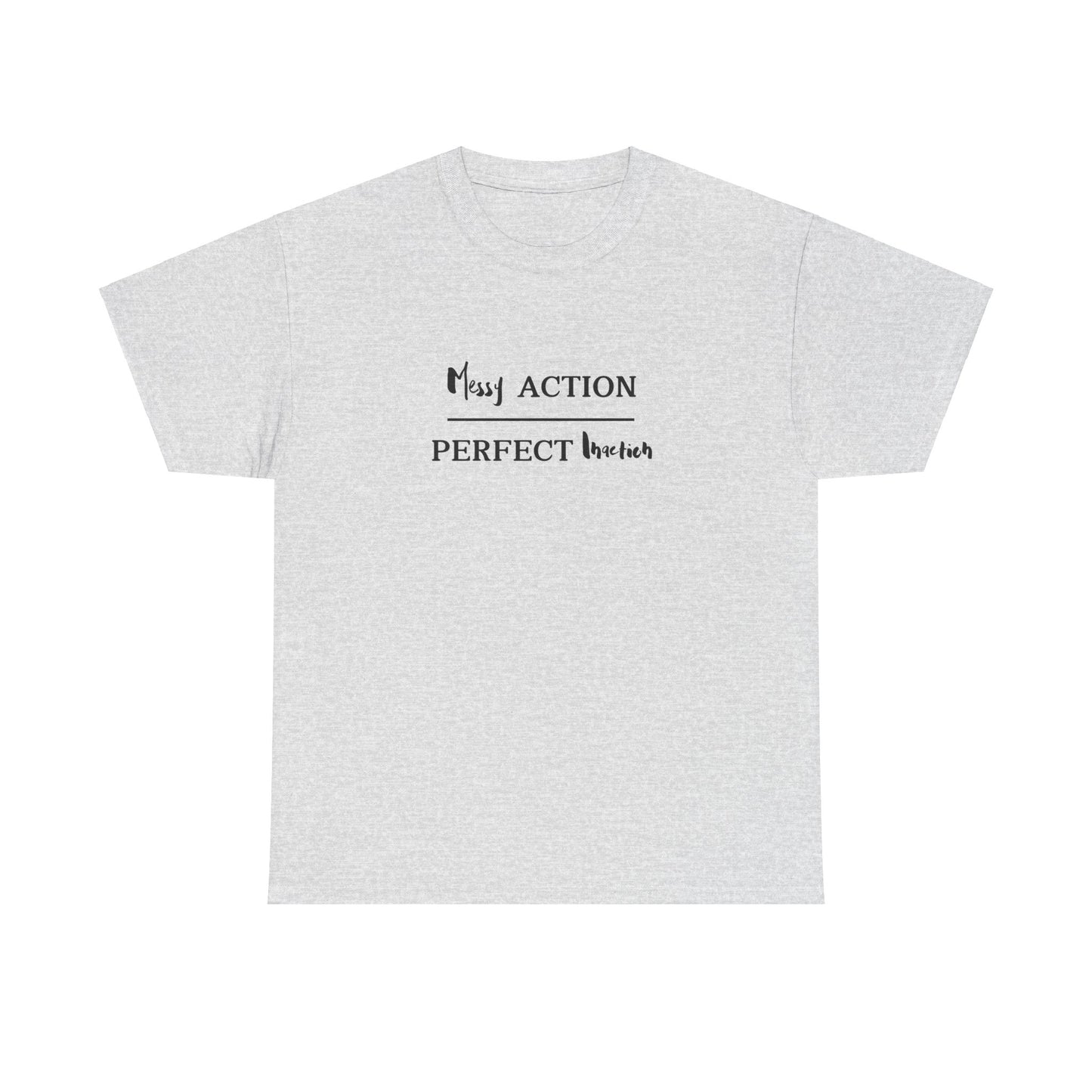 Messy Action Over Perfect Inaction Tee