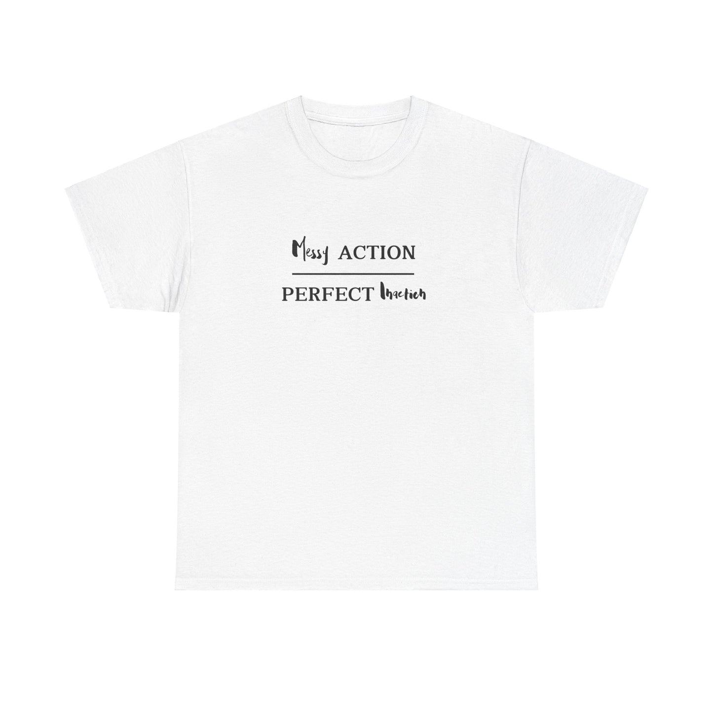 Messy Action Over Perfect Inaction Tee