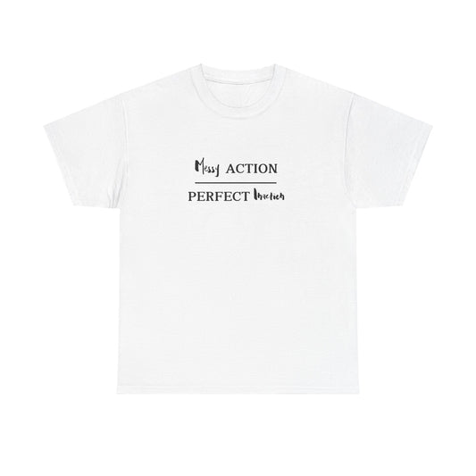 Messy Action Over Perfect Inaction Tee