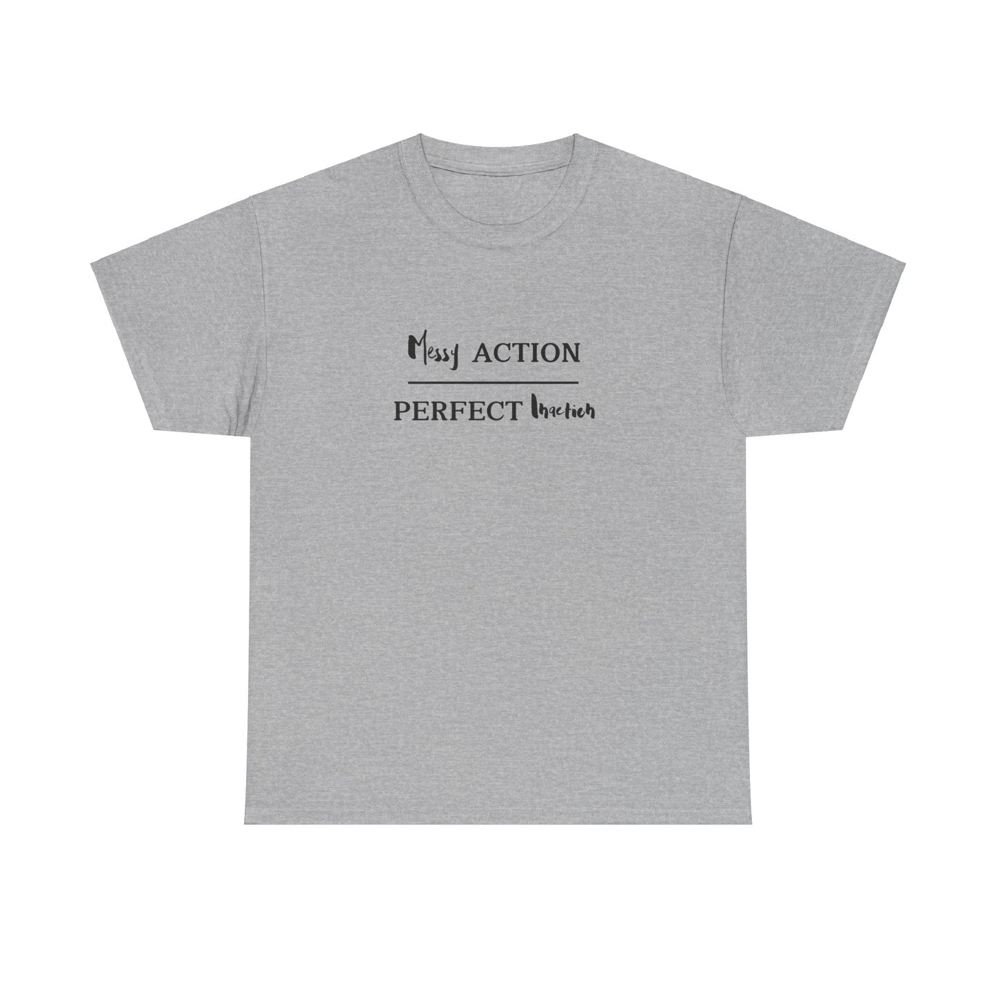 Messy Action Over Perfect Inaction Tee