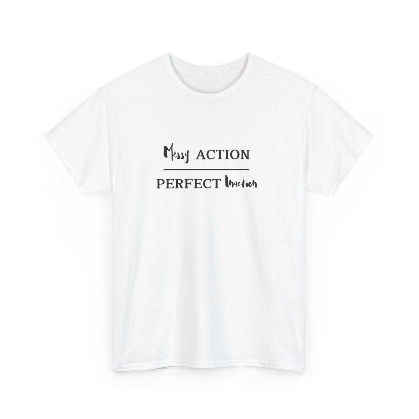 Messy Action Over Perfect Inaction Tee
