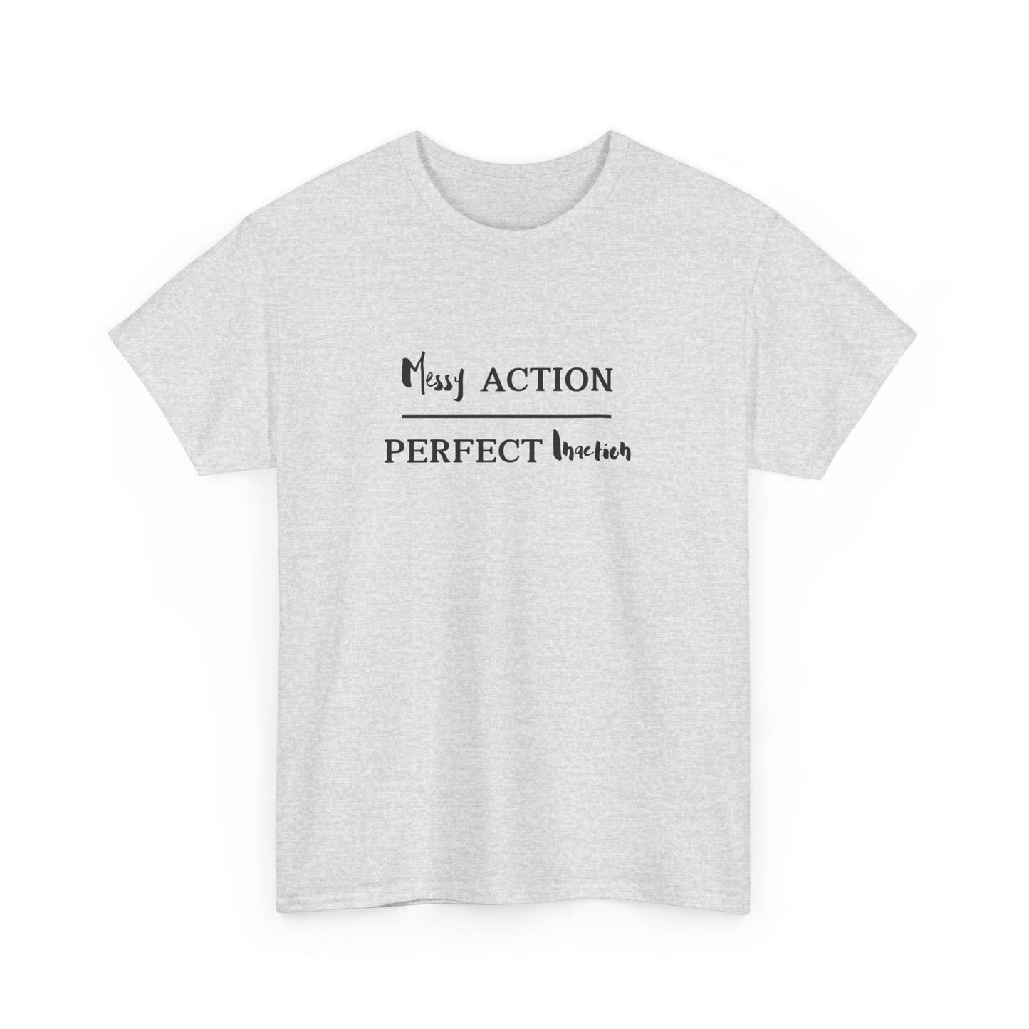 Messy Action Over Perfect Inaction Tee
