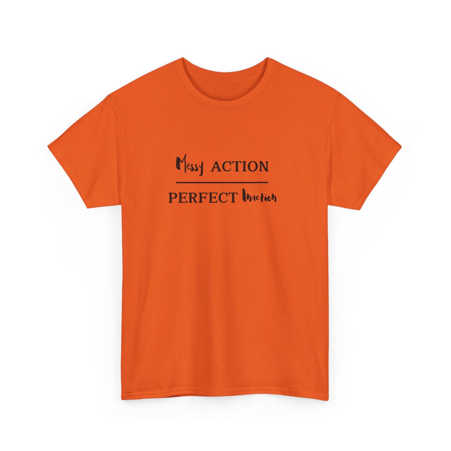 Messy Action Over Perfect Inaction Tee