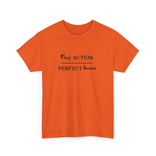 Messy Action Over Perfect Inaction Tee